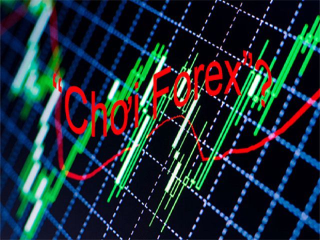 Chơi Forex tức là tham gia vào các hoạt động mua bán tiền tệ