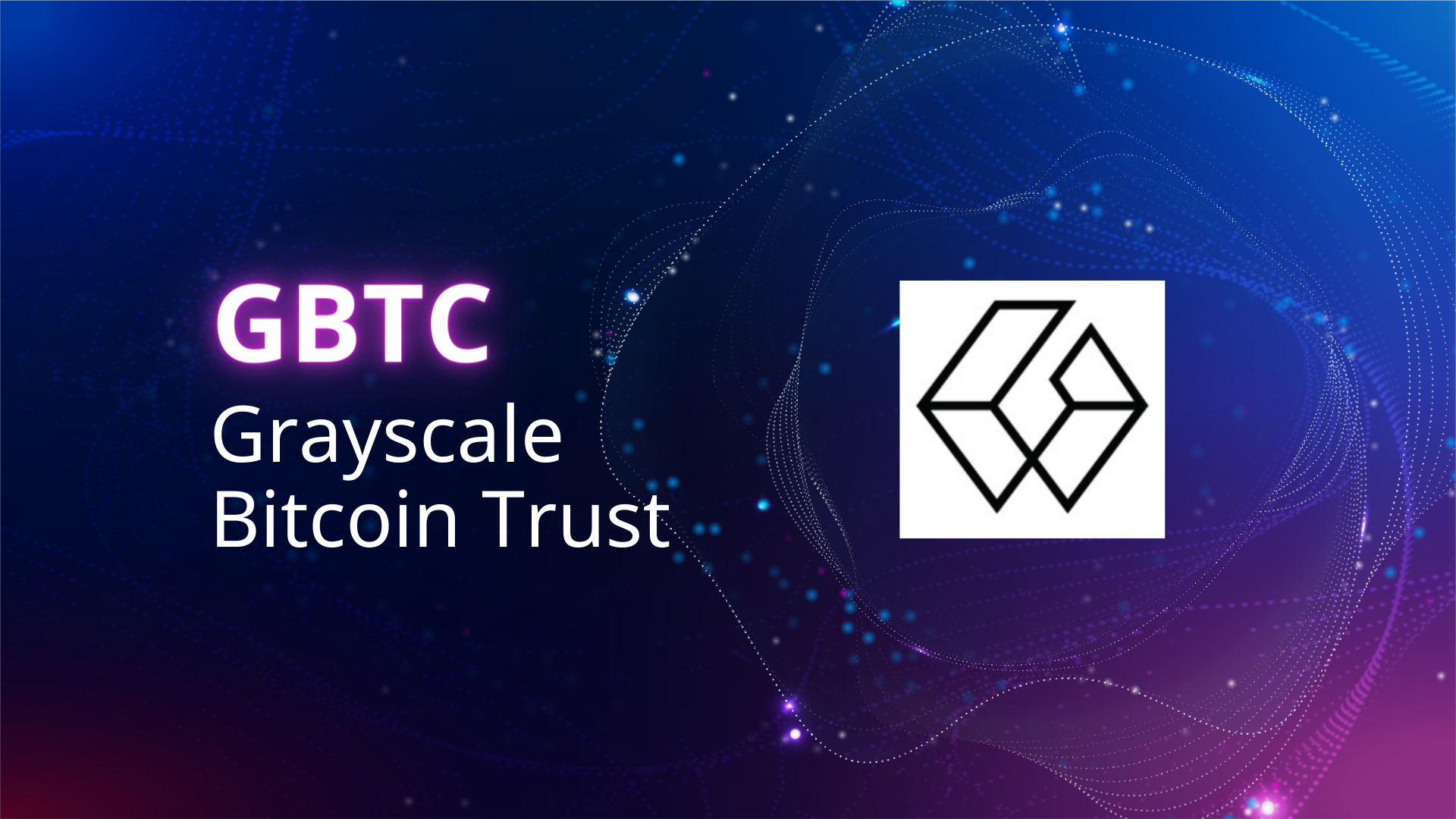 GBTC là gì? Thông tin về Grayscale Bitcoin Trust mới nhất