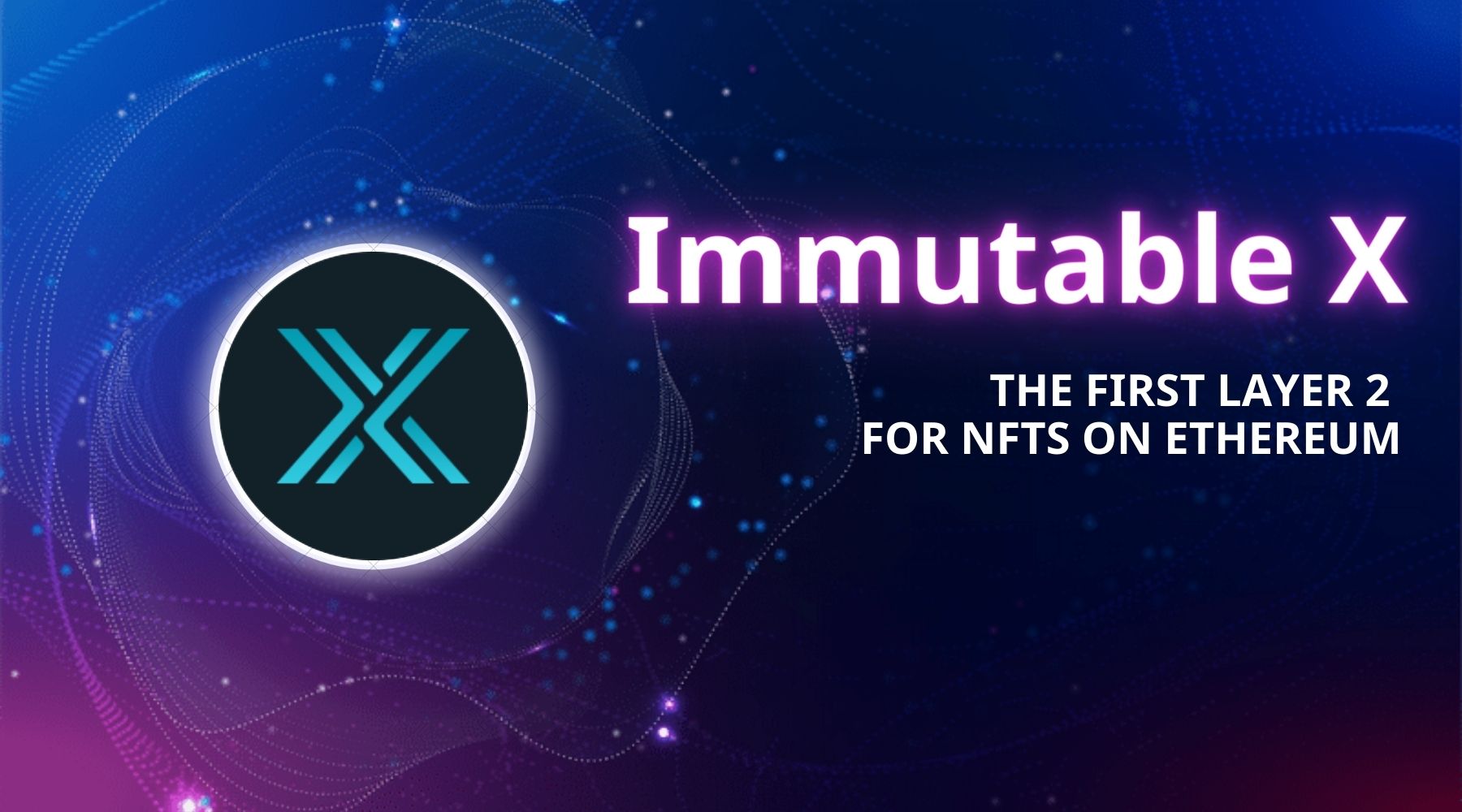 Immutable X (IMX) là gì? Tìm hiểu về dự án IMX & IMX token